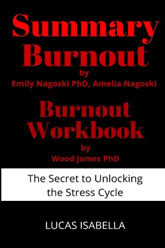 SUMMARY Burnout By Emily Nagoski, Amelia Nagoski BURNOUT WORKBOOK By Wood James: The secret to unlocking the stress cycle (Paperback)