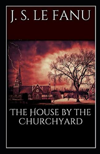The House by the Church-Yard: Illustrated