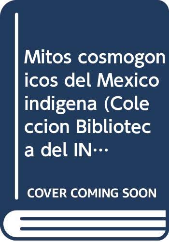 Mitos cosmogónicos del México indígena (Colección Biblioteca del INAH) (Spanish Edition)