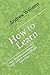 Learning: How To Learn And Master Tough Subject Areas In Weeks Even Days (Improve Your Learning)