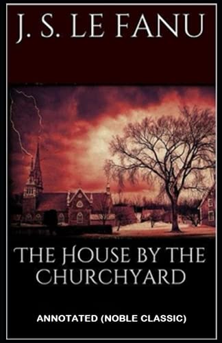 The House by the Church-Yard by Joseph Sheridan Le Fanu Annotated