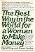 The Best Way in the World for a Woman to Make Money