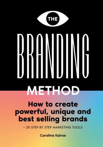 The Branding Method: How to create powerful, unique and best selling brands + 25 step by step marketing tools (Hardcover)
