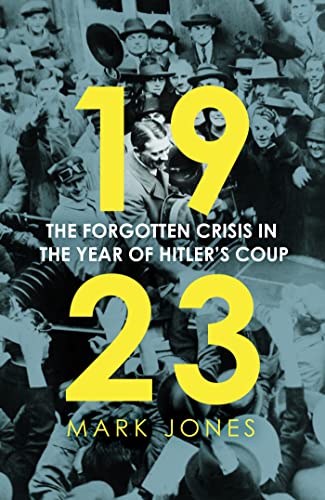 1923: The Forgotten Crisis in the Year of Hitler’s Coup (Kindle Edition)