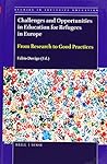 Challenges and Opportunities in Education for Refugees in Europe: From Research to Good Practices (Studies in Inclusive Education, 37)