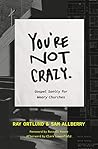 You're Not Crazy:...