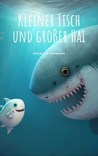 Kleiner Fisch und großer Hai: Eine Geschichte über Freundschaft (German Edition)