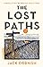 The Lost Paths by Jack Cornish The Lost Paths by Jack Cornish