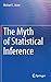 The Myth of Statistical Inference