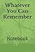 Whatever You Can Remember: ...