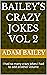 BAILEY'S CRAZY JOKES VOL 2:...