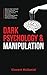 Dark Psychology & Manipulation: Discover How To Analyze People and Master Human Behaviour Using Emotional Influence Techniques, Body Language Secrets, Covert NLP, Speed Reading, and Hypnosis.