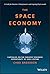 The Space Economy: Capitalize on the Greatest Business Opportunity of Our Lifetime