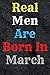 Real Men Are Born In March:...