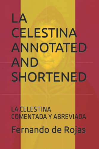 LA CELESTINA ANNOTATED AND SHORTENED: LA CELESTINA COMENTADA Y ABREVIADA