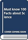 Must know 100 Facts about Science