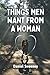 THINGS MEN WANT FROM A WOMAN by Daniel Sweeney