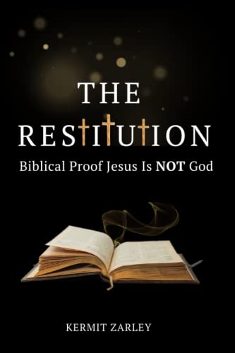 The Restitution: Biblical Proof Jesus Is Not God (Paperback)