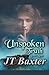Unspoken Truth Never Rests by J.T. Baxter