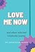 LOVE ME NOW: OTHER SELECTED...