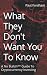 What They Don't Want You To...