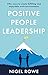 Positive People Leadership by Nigel Rowe