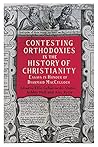 Contesting Orthodoxies in the History of Christianity