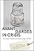 Avant-Gardes in Crisis by Jean-Thomas Tremblay