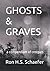 GHOSTS & GRAVES: a compendi...