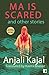 Ma is Scared: And Other Stories