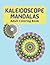 Kaleidoscope Mandalas Adult Coloring Book by Jessica Benson