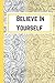 BELIEVE IN YOURSELF: Inspir...
