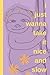 i just wanna take it nice a...