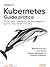 Kubernetes - Guida pratica: Come usare i container per una maggiore agilità, velocità ed efficienza (Italian Edition)