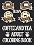 I Love Coffee and Tea Adult Coloring Book: Coffee Coloring Book