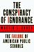 The Conspiracy of Ignorance by Martin L. Gross The Conspiracy of Ignorance by Martin L. Gross