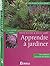 Apprendre à jardiner by Pascal Garbe