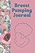 Breast Pumping Journal: Bre...