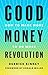 Good Money Revolution: How ...