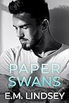 Paper Swans by E.M. Lindsey