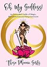 Oh, My Goddess!: An Extended Guide of Magic, Manifestation & Empowerment