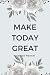 Make Today Great!: Undated ...