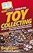 HowExpert Guide to Toy Collecting: 101 Tips on How to Find, Buy, Collect, and Sell Collectible Toys for Toy Collectors