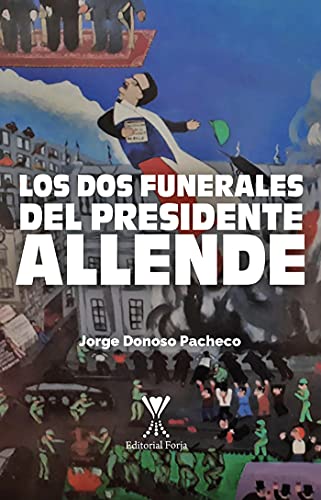 Los dos funerales del presidente Allende (Spanish Edition)
