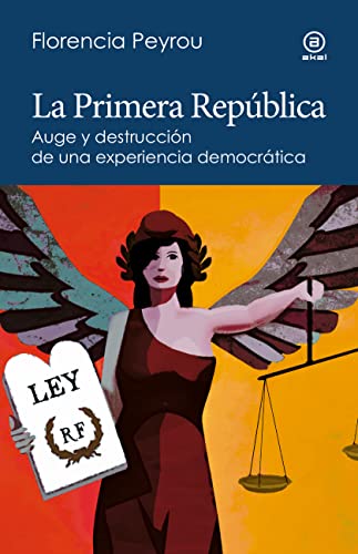 La Primera República. Auge y destrucción de una experiencia democrática (Spanish Edition)