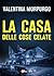 La casa delle cose celate by Valentina Morpurgo
