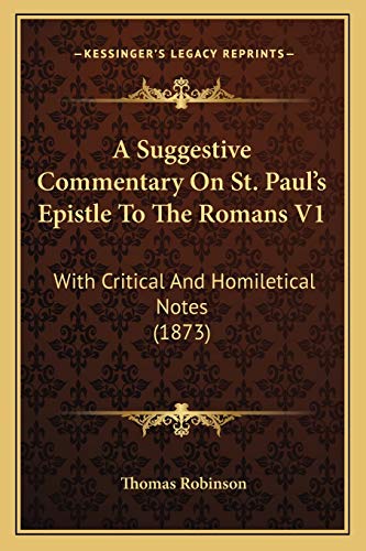 A Suggestive Commentary On St. Paul's Epistle To The Romans V1: With Critical And Homiletical Notes (1873)