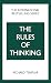Rules of Thinking, The: A Personal Code to Think Yourself Smarter, Wiser and Happier