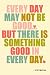 Notebook - Every day may no...