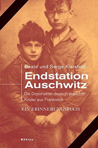 Endstation Auschwitz: Die Deportation Deutscher Und Osterreichischer Judischer Kinder Aus Frankreich. Ein Erinnerungsbuch (German Edition)